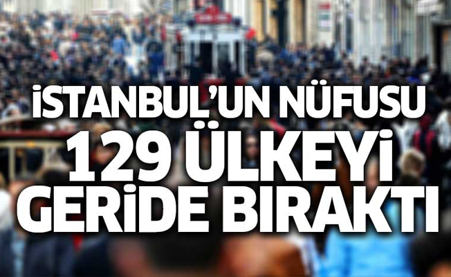 İstanbul'un nüfusu 129 ülkeyi geride bıraktı