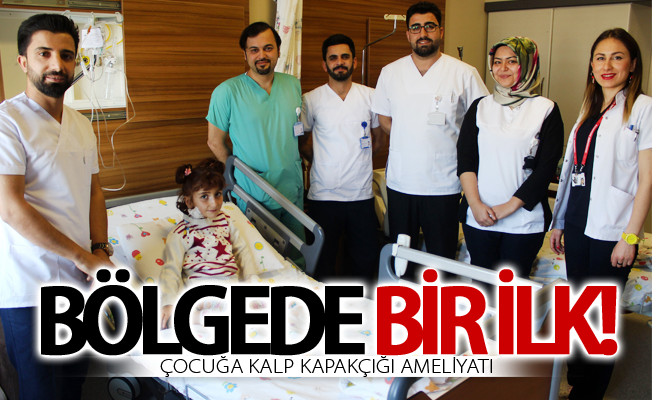 Bölgede ilk kez bir çocuğa kalp kapakçığı ameliyatı yapıldı