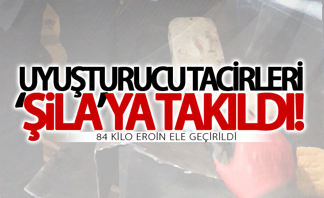 Uyuşturucu tacirleri ‘Şila’ya takıldı