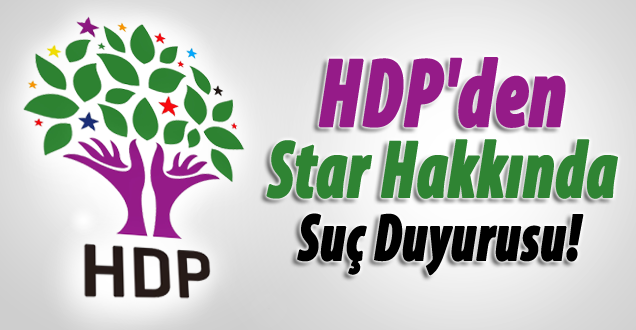 HDP'den Star Gazetesi hakkında suç duyurusu!