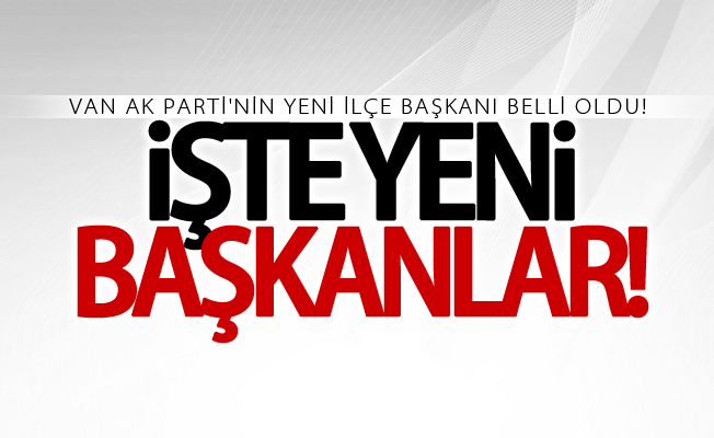 Van Ak Parti'nin yeni ilçe başkanı belli oldu!