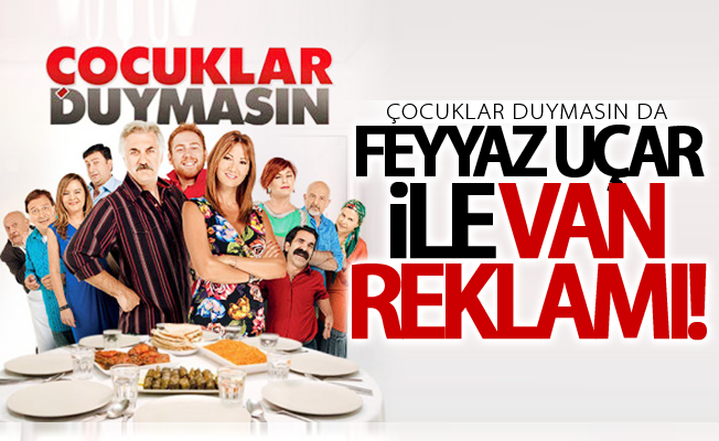 Çocuklar Duymasın da Feyyaz Uçar ile Van Reklamı