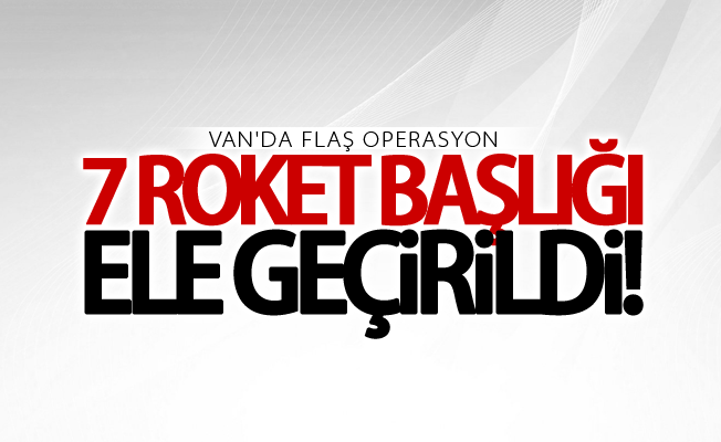 Van'da 7 roket başlığı ele geçirildi