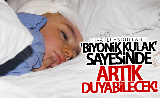 Iraklı Abdullah, 'biyonik kulak' sayesinde artık duyabilecek