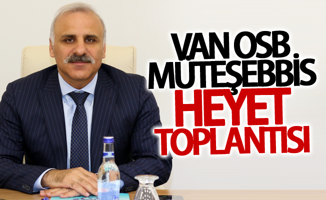 Van OSB Müteşebbis Heyet Toplantısı