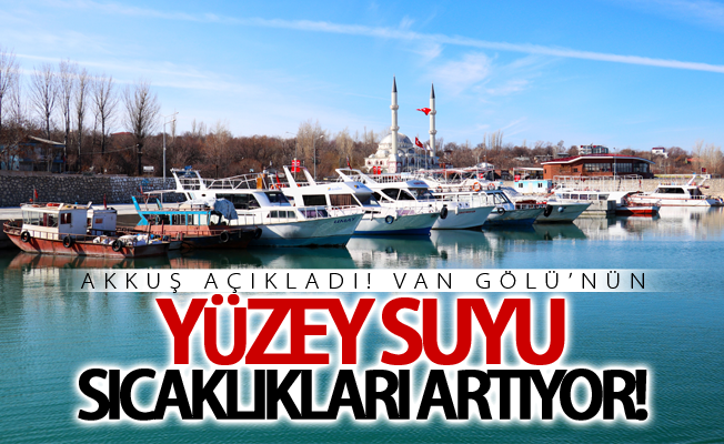 Van Gölü’nün yüzey suyu sıcaklıkları artıyor