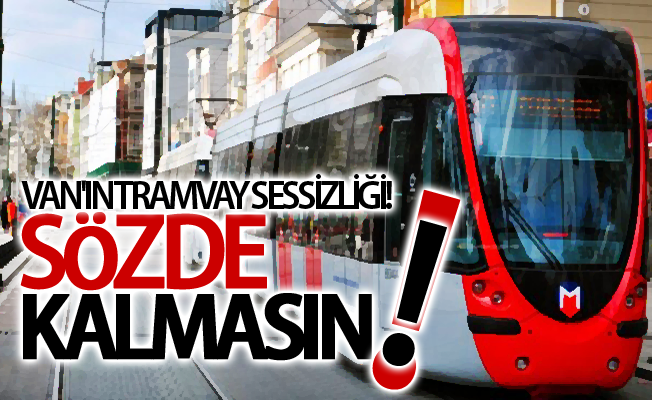 Van'ın tramvay sessizliği!