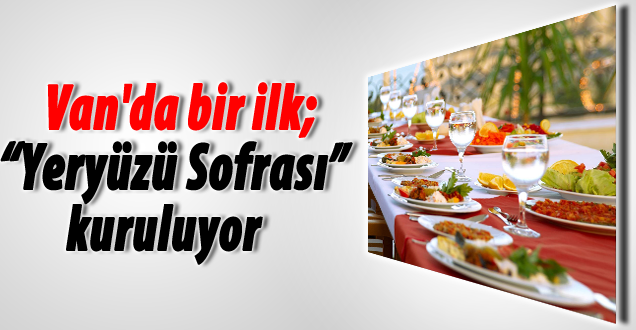 Van'da bir ilk; 'Yeryüzü Sofrası' kuruluyor