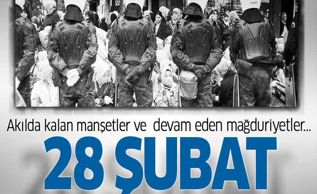 Akılda kalan manşetler ve devam eden mağduriyetler... '28 Şubat'