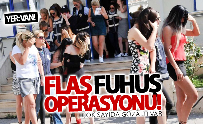 Van’da fuhuş operasyonu! 3’ü yabancı uyruklu kadın 6 gözaltı