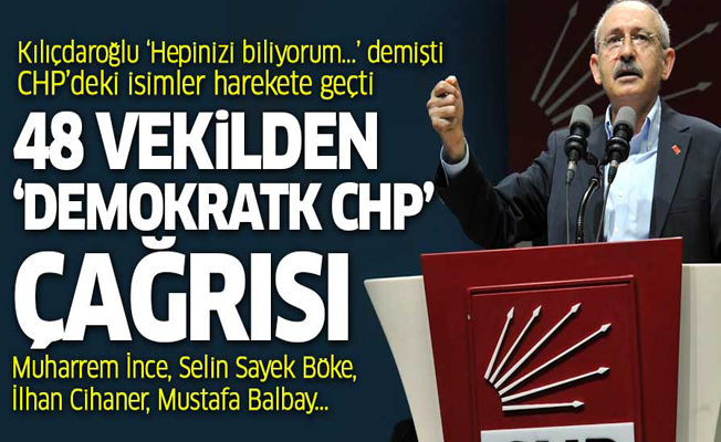 CHP'li 48 vekilden 'demokratik CHP' çağrısı