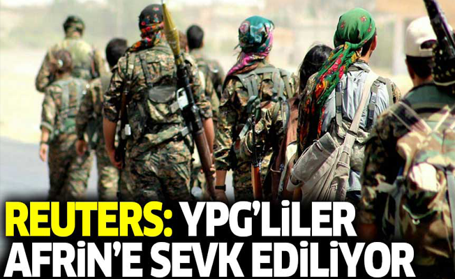 Reuters: YPG'liler Afrin'e sevk ediliyor