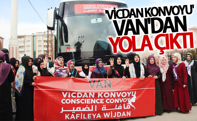 'Vicdan Konvoyu' Van'dan yola çıktı