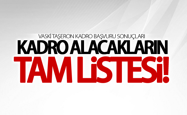 VASKİ taşeron kadro başvuru sonuçları açıklandı! İşte kadro alacak isimler