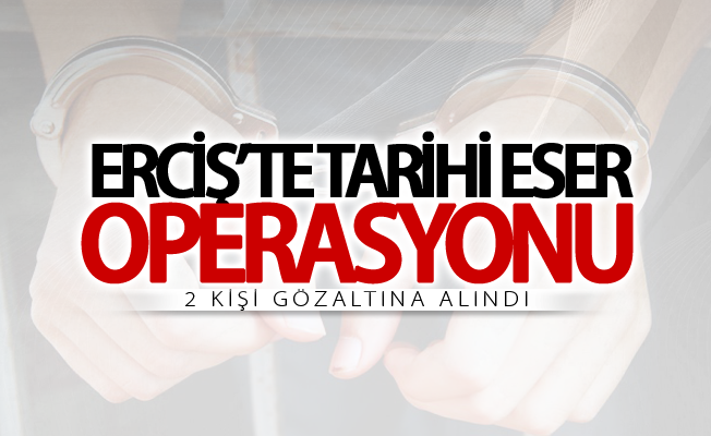 Erciş’te tarihi eser operasyonu: 2 gözaltı