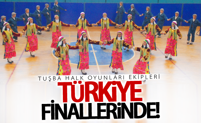 Tuşba Halk Oyunları ekipleri Türkiye finallerinde