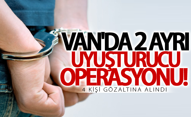 Van'da 2 ayrı uyuşturucu operasyonu! 4 gözaltı