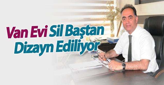 Van evi sil baştan dizayn ediliyor!