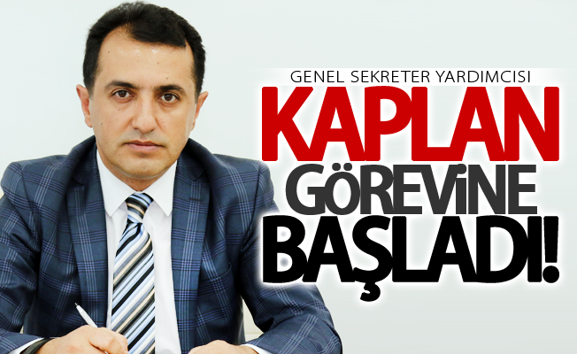 Genel Sekreter Yardımcısı Kaplan görevine başladı