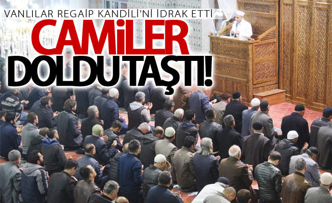 Vanlılar Regaip Kandili’nde camilere akın etti