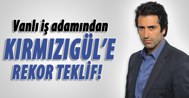 Vanlı iş adamından kırmızıgül'e 1 milyon