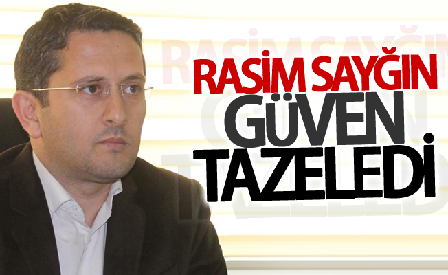 Rasim Sayğın güven tazeledi