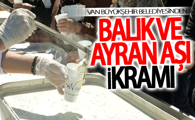 Van büyükşehir belediyesinden balık ve ayran aşı ikramı