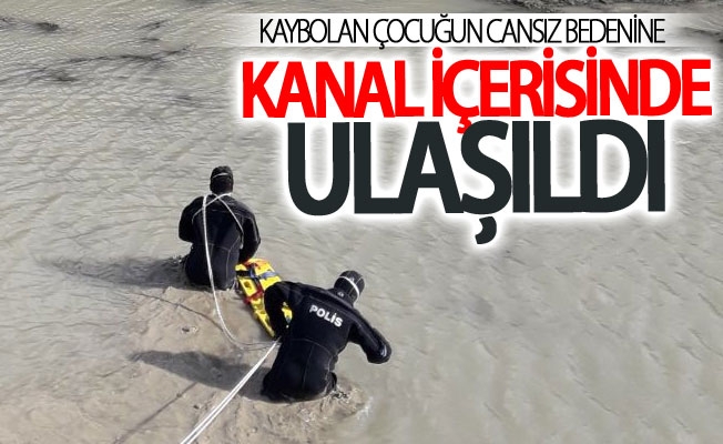 Kaybolan çocuğun cansız bedenine Kanal içerisinde ulaşıldı