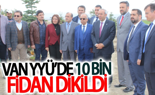 Van YYÜ’de 10 bin fidan dikildi