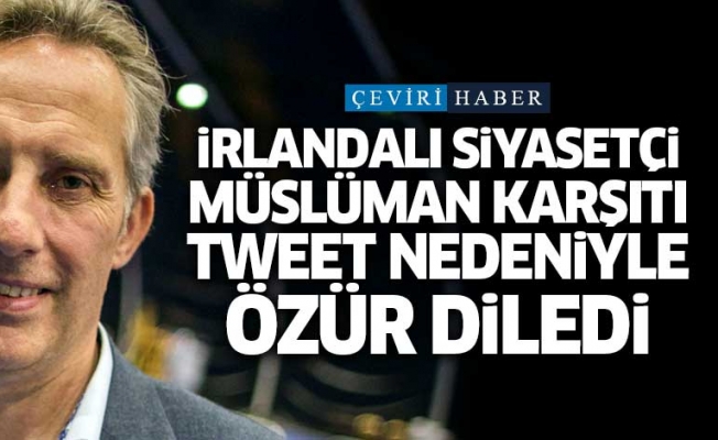 İrlandali siyasetçi Müslüman karşıtı tweet nedeniyle özür diledi