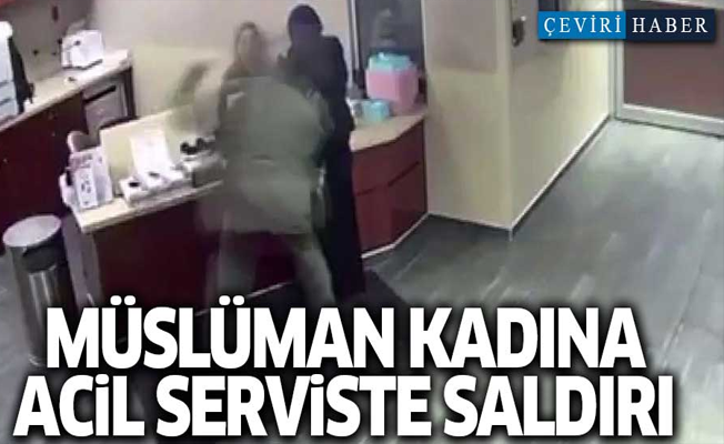 Müslüman kadına acil serviste saldırı