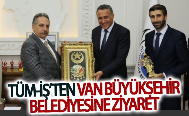 Tüm-İş’ten Van Büyükşehir Belediyesine ziyaret