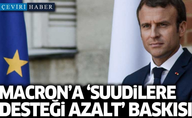 Macron'a 'Suudilere desteği azalt' baskısı