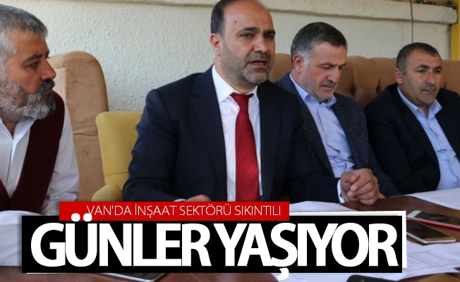 Van'da inşaat sektörü sıkıntılı günler yaşıyor