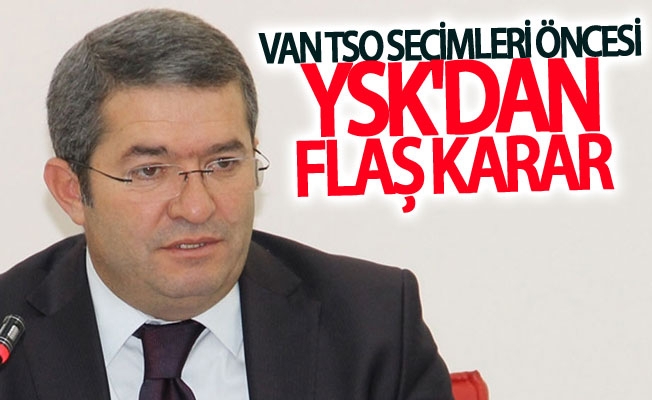 YSK’dan Flaş Van TSO Seçimi Kararı