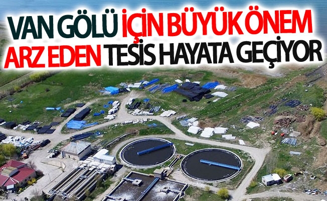 Van Gölü için büyük önem arz eden arıtma tesisi hayata geçiyor