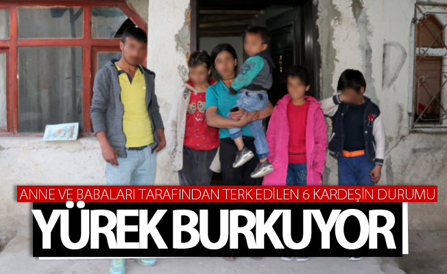 Anne ve Babaları tarafından terk edilen 6 kardeşin durumu yürek burkuyor