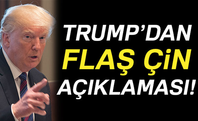 Trump'tan Çin açıklaması