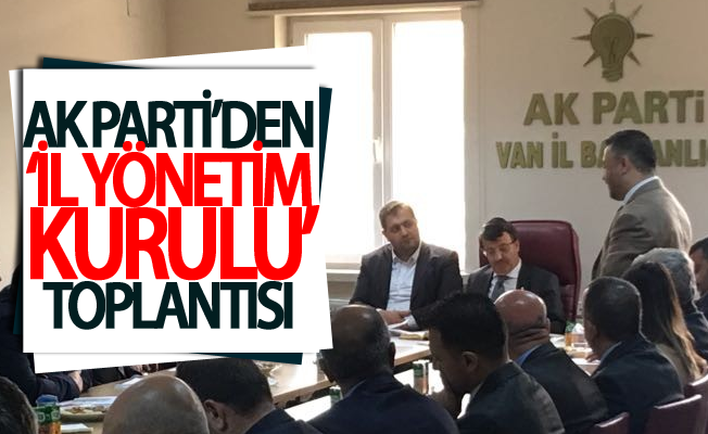 AK Parti’den ‘İl Yönetim Kurulu’ toplantısı