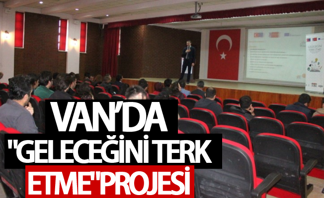 Van’da "Geleceğini Terk Etme" projesi