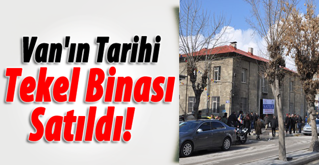 Van'ın tarihi Tekel binası satıldı!