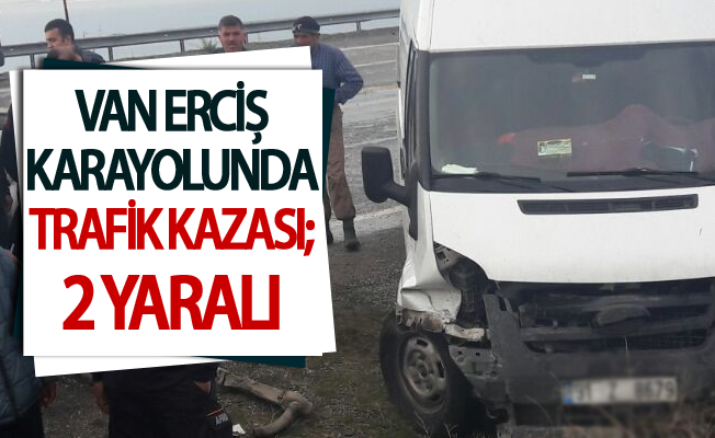 Van Erciş karayolunda trafik kazası; 2 yaralı