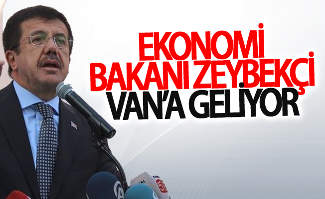 Ekonomi Bakanı Zeybekçi Van’a Geliyor