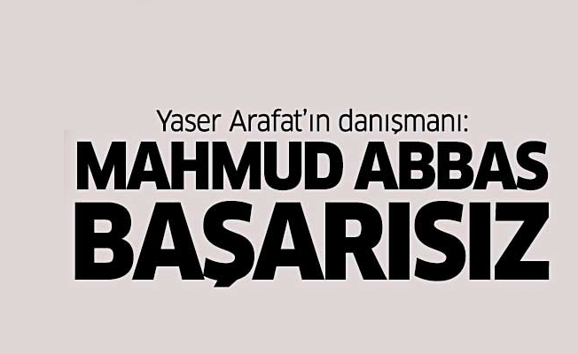 Yaser Arafat’ın danışmanı: Mahmud Abbas başarısız