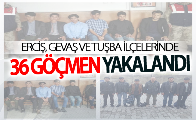 Erciş, Gevaş ve Tuşba ilçelerinde 36 göçmen yakalandı