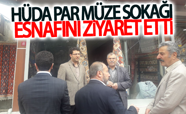 HÜDA PAR'dan Müze sokağı esnafına ziyaret