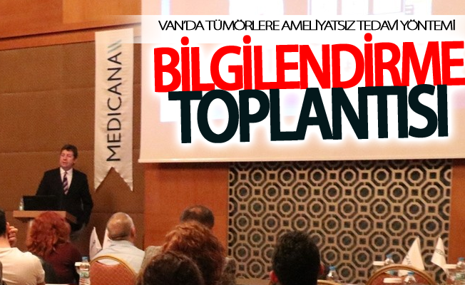 Van’da Tümörlere ameliyatsız tedavi yöntemi bilgilendirme toplantısı