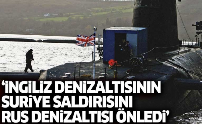 The Times: İngiliz denizaltısının Suriye’ye saldırısını Rus denizaltısı önledi