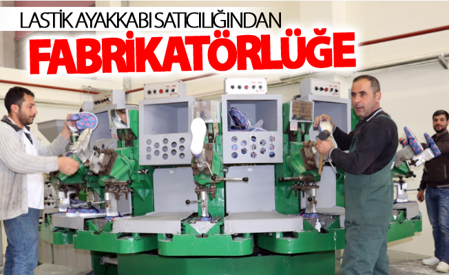 Lastik ayakkabı satıcılığından fabrikatörlüğe