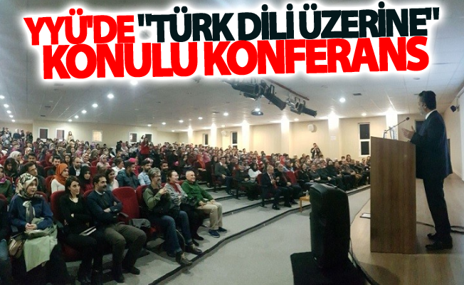 YYÜ'de "Türk Dili Üzerine" konulu konferans